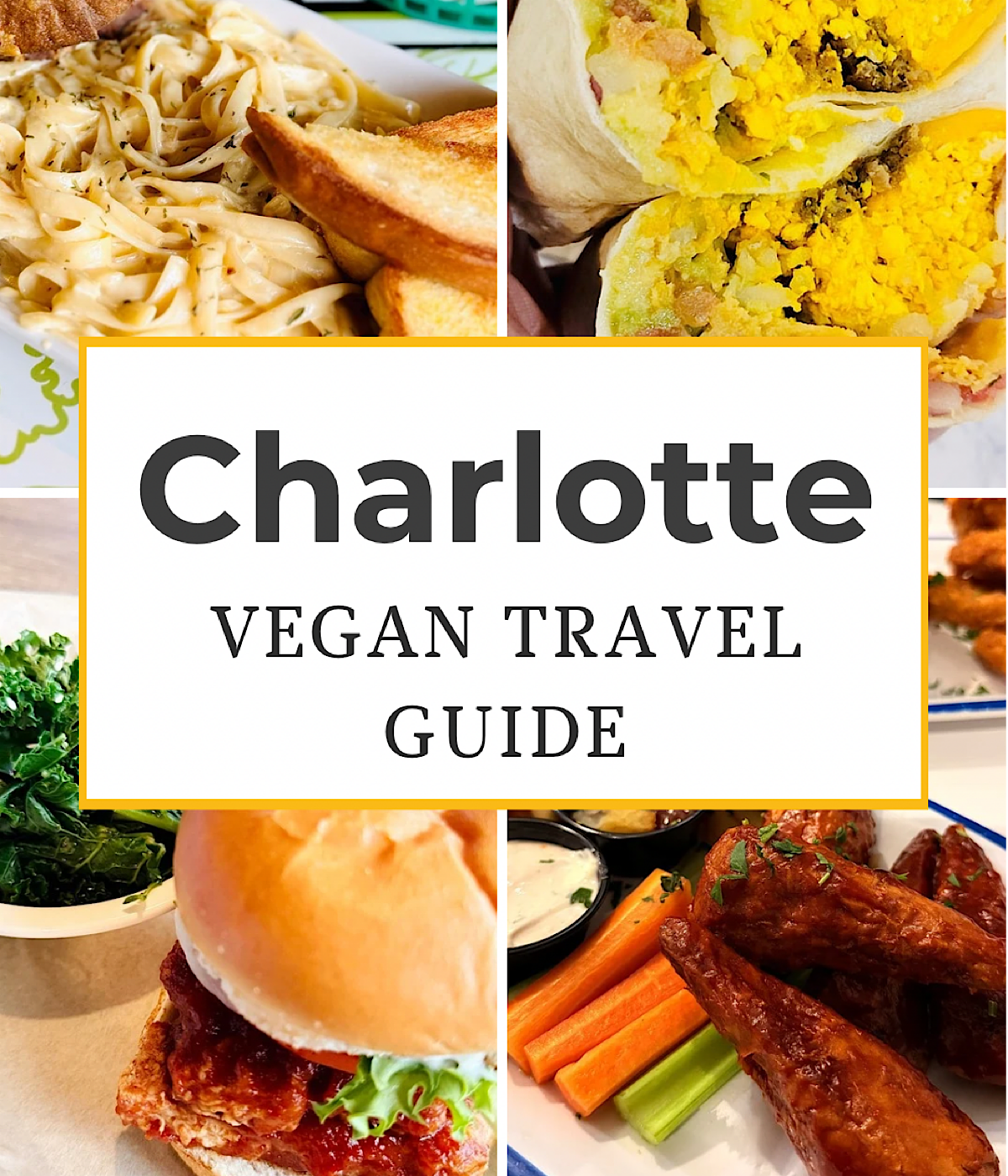 A collage of vegan dishes including pasta, toast, a wrap with yellow filling, leafy greens, a sandwich, celery, carrot sticks, and wings, with the text “Charlotte Vegan Travel Guide” in the center.